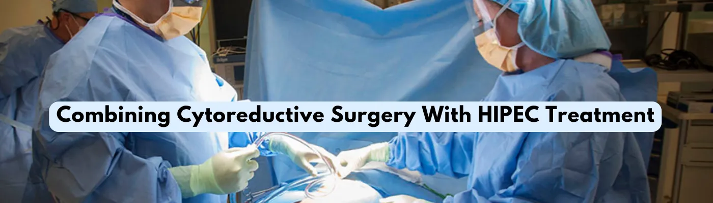 Combining Cytoreductive Surgery With HIPEC Treatment