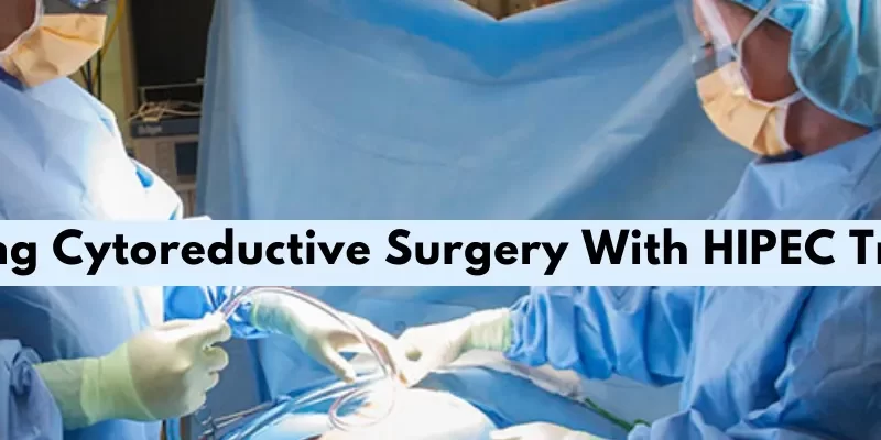 Combining Cytoreductive Surgery With HIPEC Treatment