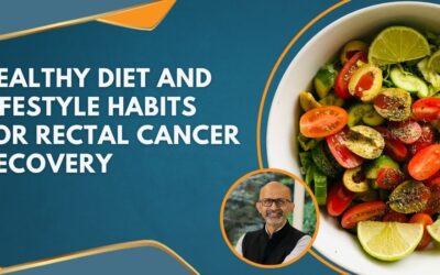 Diet and Lifestyle Tips That Support Recovery in Rectal Cancer Patients