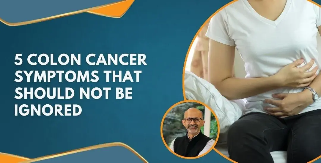 5 Colon Cancer Symptoms That Need Early Medical Attention