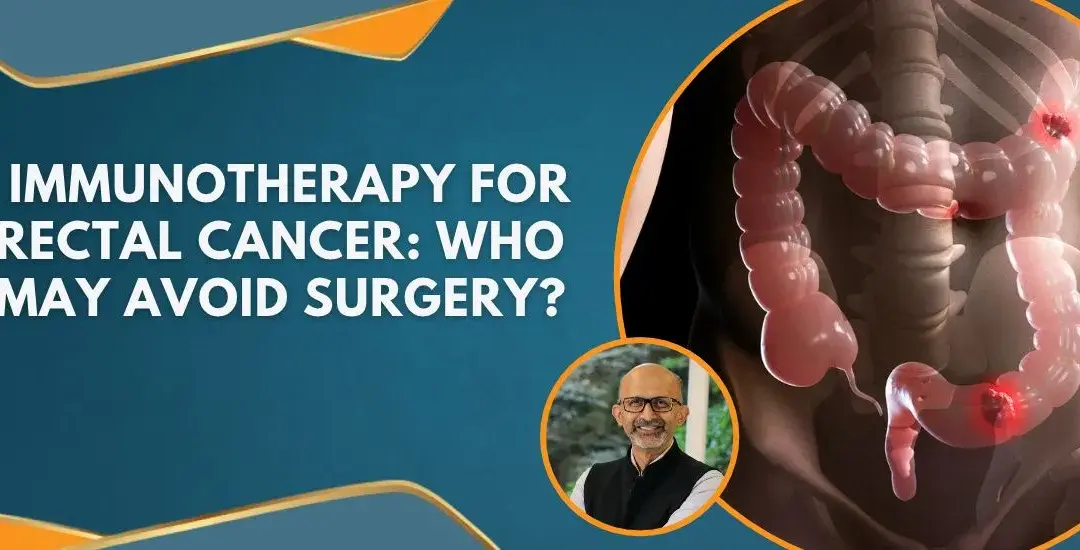 Banner text: 'Immunotherapy for Rectal Cancer: Who May Avoid Surgery?' with a teal background and gold accents, plus a circular doctor headshot and a graphic of the colon highlighting cancer areas.